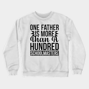 One Father Is More Than a Hundred Schoolmasters T Shirt For Women Men Crewneck Sweatshirt